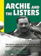 Archie and the Listers: The heroic story of Archie Scott Brown and the racing m