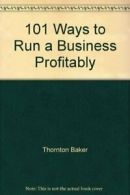 101 Ways to Run a Business Profitably By Thornton Baker, Gerald Nicholls