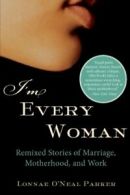 I'm Every Woman: Remixed Stories of Marriage, Motherhood, and Work. Parker<|