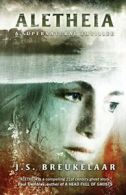 Aletheia: A Supernatural Thriller. Breukelaar, J.S. 9781684187645 New.#