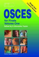 OSCES for finals. Vol. 1 by A. Alexander Taylor