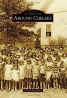 Around Chelsea (Images of America (Arcadia Publishing)). Bono 9781467116411<|