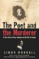 The Poet and the Murderer: A True Story of Verse, Violence and the Art of Forger