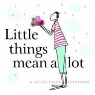 Little things mean a lot (Helen Exley Giftbooks) By Pam Brown,Helen Exley,Carol