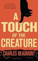 A Touch of the Creature. Beaumont, Charles 9781941147986 Fast Free Shipping.#