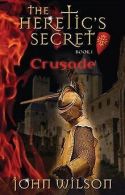 Crusade (Heretics Secret) | Wilson, John | Book