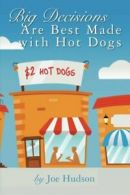 Big Decisions Are Best Made with Hot Dogs By Joe Hudson