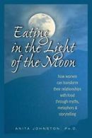 Eating in the Light of the Moon: How Women Can . Johnston<|