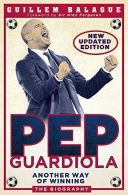Pep Guardiola: Another Way of Winning: The Biography, Balag