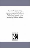 A Pastor'S Legacy; Being Sermons On Practical S. Mason, Erskine.#*=