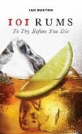 101 rums to try before you die by Ian Buxton (Hardback)