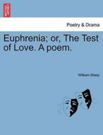 Euphrenia; or, The Test of Love. A poem., Sharp, William 9781241176839 New,,