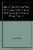 More Profit from Your PC: How to Turn Your PC into an Investment Powerhouse By