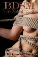 BDSM The Naked Truth By Dr. Charley Ferrer