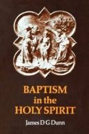 Baptism in the Holy Spirit: A Re-Examination of. Dunn, G..#