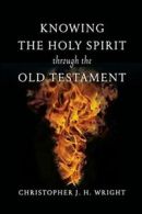 Knowing the Holy Spirit Through the Old Testament. Wright, H. 9780830825912<|