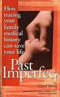 Past Imperfect: How Tracing Your Family Medical. Daus, Homer<|