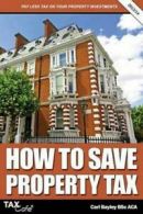 How to Save Property Tax by Carl Bayley (Paperback)