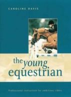 The Young Equestrian: Professional Instruction for Ambitious Riders By Caroline
