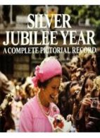 Silver Jubilee Year: A Complete Pictorial Record By David Gibbon