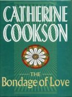 The bondage of love by Catherine Cookson (Hardback)