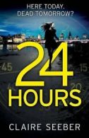 24 Hours: An intense, suspenseful psychological thriller By Claire Seeber