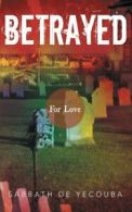 Betrayed: For Love.by Yecouba, Sabbath New 9781491802960 Fast Free Shipping.#