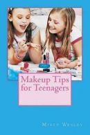 Wesley, Misty Lynn : Makeup Tips for Teenagers