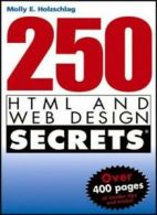 250 HTML and Web Design Secrets By Molly E. Holzschlag