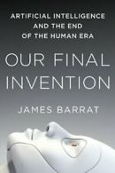 Our Final Invention: Artificial Intelligence an. Barrat Paperback<|