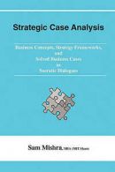 Mishra, Sam : Strategic Case Analysis: Business Concep