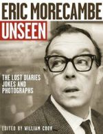 Eric Morecambe Unseen: The Lost Diaries, Jokes and Photographs .9780007234653
