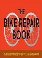 The Bike Repair Book: The Handy Guide to Bicycle Maintenance By Gerard Janssen