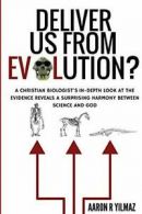 Deliver Us From Evolution?: A Christian Biologist's In-Depth Look at the Eviden