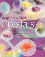Beginner's Guide to Crystals by Denise Whichello Brown (Paperback / softback)