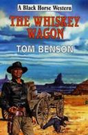 The Whiskey Wagon (Black Horse Western) By Tom Benson