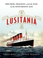 Lusitania: triumph, tragedy, and the end of the Edwardian age by Greg King