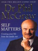 Self matters: creating your life from the inside out by Dr. Phil McGraw