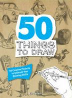 50 things to draw: 50 creative projects to unleash your drawing skills by Ed