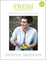 Fresh: simple, delicious recipes to make you feel energised! by Donal Skehan