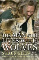 The Man Who Lives with Wolves by Shaun Ellis (Paperback)