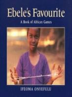 Ebele's favourite: a book of African games by Ifeoma Onyefulu (Hardback)