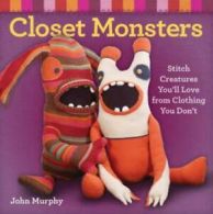 Closet monsters: stitch creatures you'll love from clothing you don't by John
