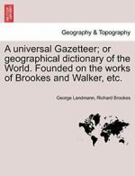 A universal Gazetteer; or geographical dictiona. Landmann, George.#