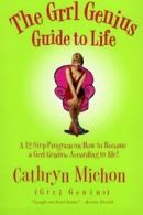 The Grrl Genius Guide to Life: A Twelve-Step Pr. Michon<|