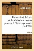 Elements et theorie de l'architecture. Tome 3. GUADET-J 9782011894892 New.#*=