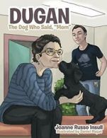 Dugan: The Dog Who Said, "Mom". Insull, Russo 9781480840508 Free Shipping.#