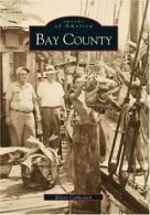 Bay County (Images of America (Arcadia Publishing)). Cvitkovich 9780738506036<|