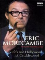 Eric Morecambe: life's not Hollywood, it's Cricklewood by Gary Morecambe