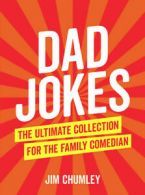 Dad jokes: the ultimate collection for the family comedian by Jim Chumley